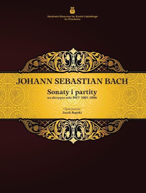 Jacek Ropski Publikacje J.S. Bach - Sonaty i partity na skrzypce solo